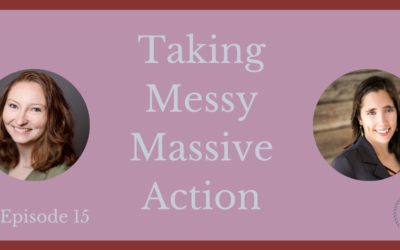 Episode 15 – Taking Messy Massive Action